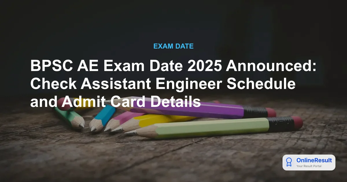 BPSC AE Exam Date 2025: Official Schedule & Exam Details for 1,024 Vacancies