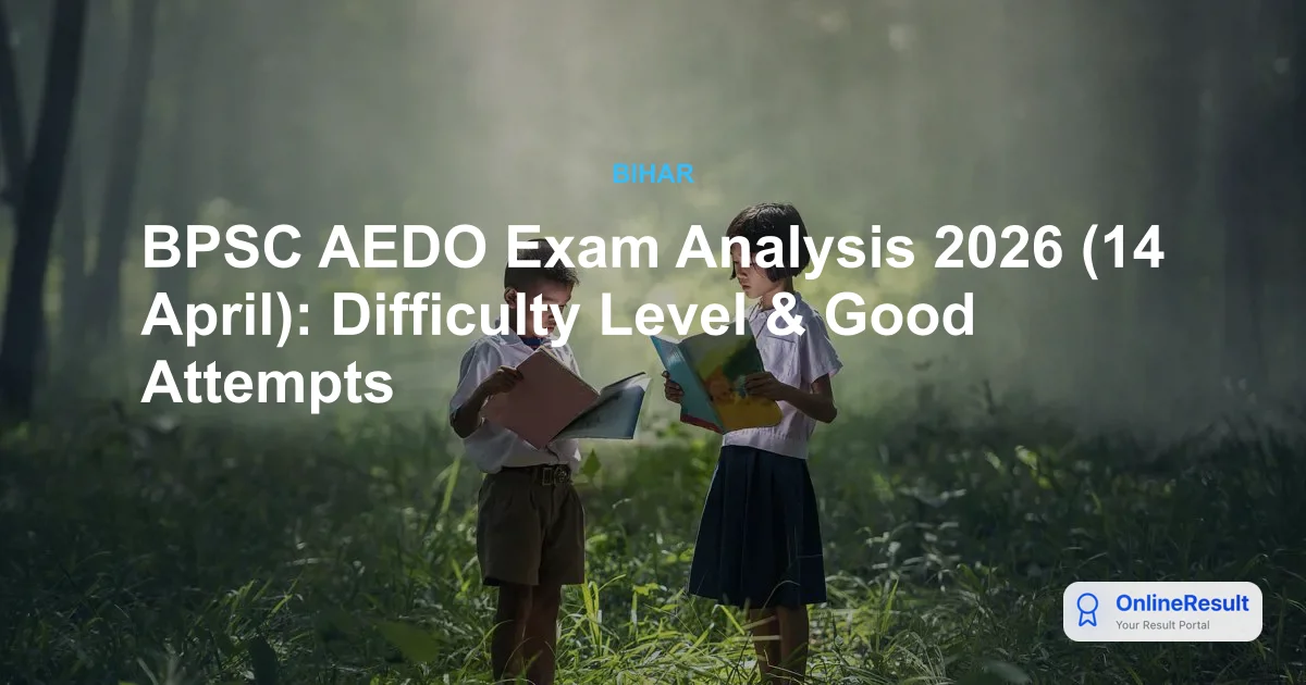 BPSC AEDO Exam 2026 Analysis: Difficulty Level, Good Attempts & Insights