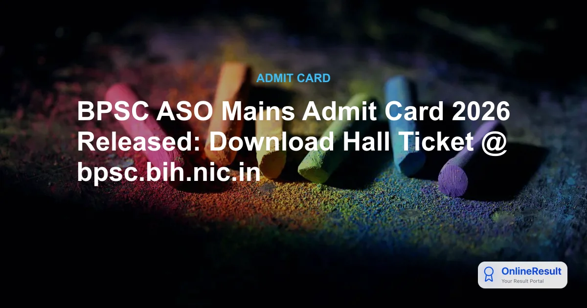 BPSC ASO Mains Admit Card 2026: Download Link, Exam Dates & Schedule