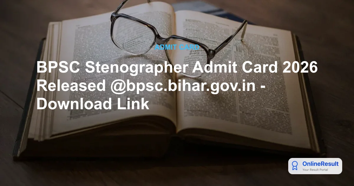 BPSC Stenographer Admit Card 2026 Out: Download Hall Ticket & Exam Date