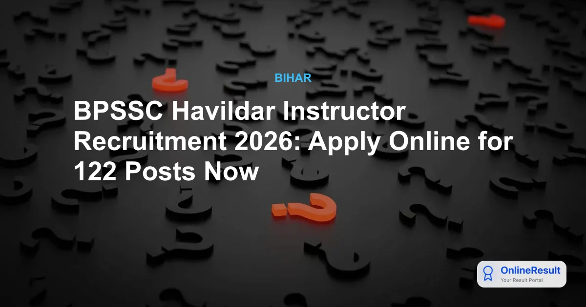 BPSSC Bihar Police Havildar Instructor Recruitment 2026: Apply Online for 122 Vacancies