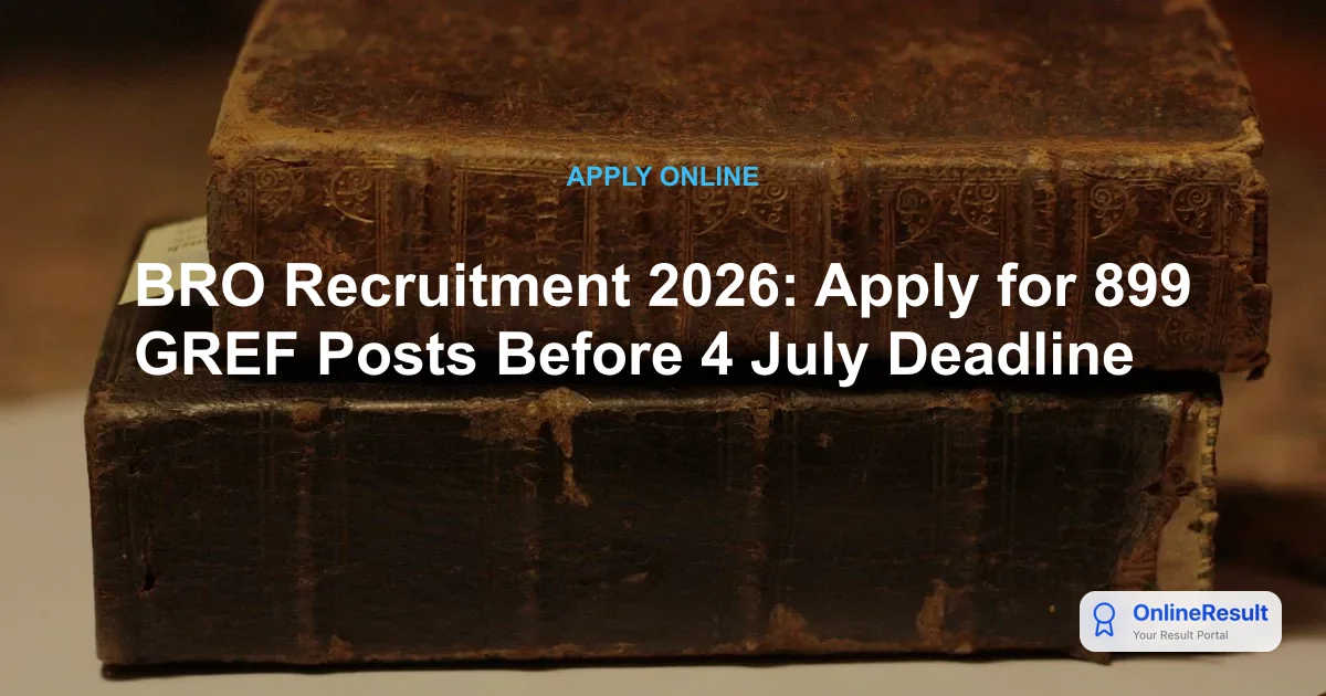 BRO Recruitment 2026: Apply for 899 GREF Vacancies, Dates, Fees