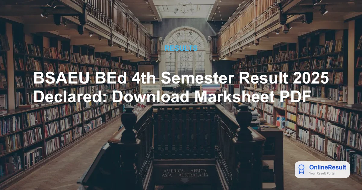 BSAEU B.Ed 4th Semester Result 2025 Out – Download Marksheet