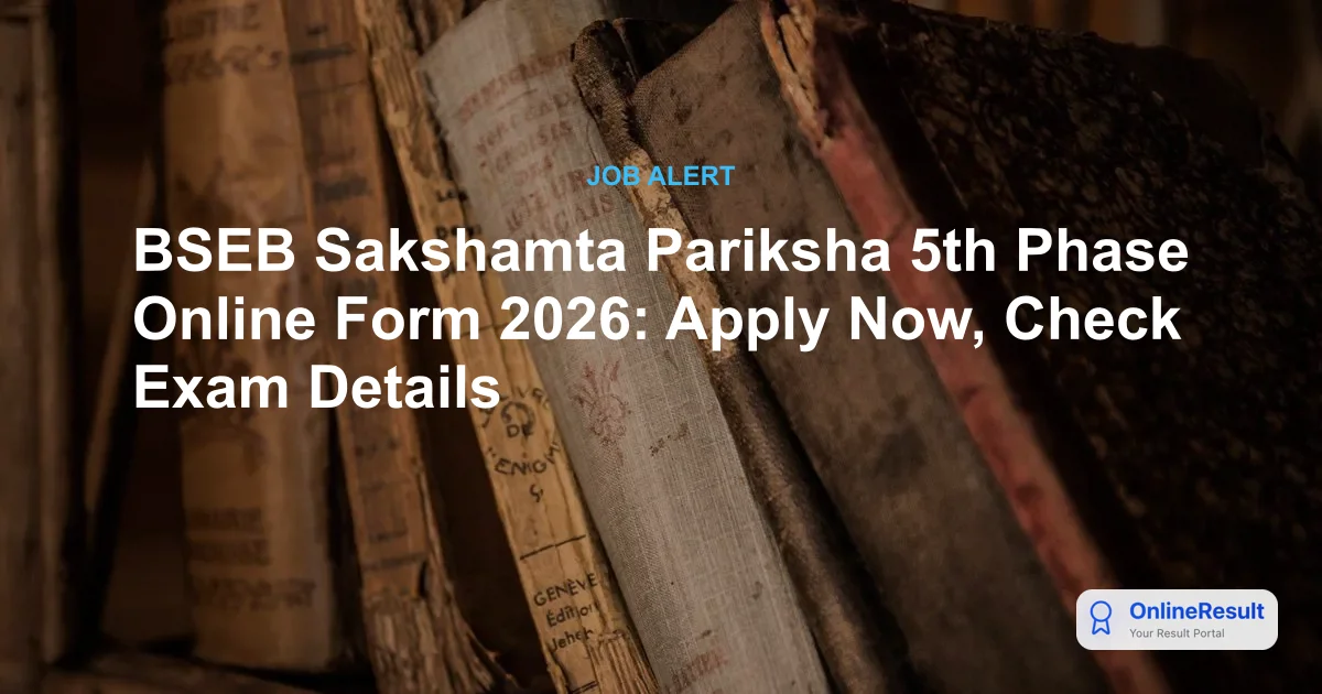 BSEB Sakshamta Pariksha 5th Phase 2026: Apply Online, Dates, Exam Pattern