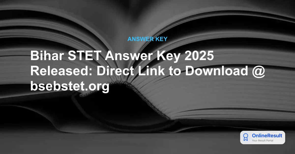 Bihar STET 2025 Answer Key Released: Download Paper 1 & 2 Response Sheets at bsebstet.org