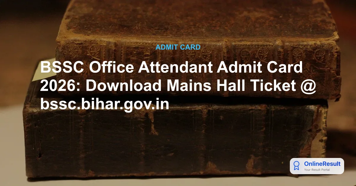 BSSC Office Attendant Admit Card 2026: Direct Download Link & Exam Details