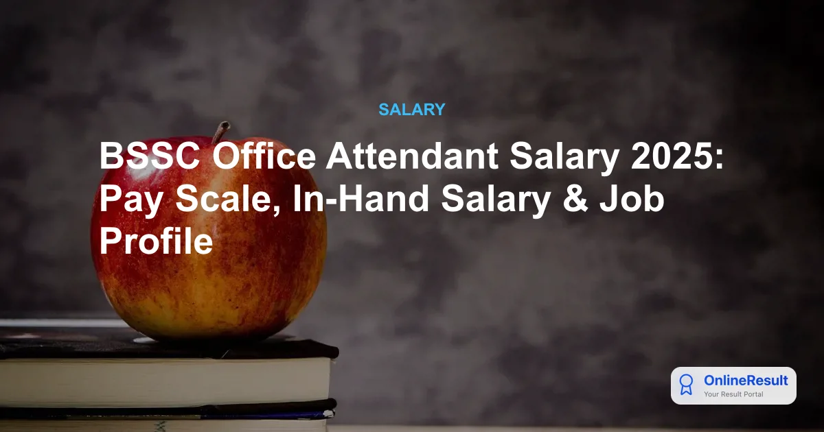 BSSC Office Attendant Salary 2025: Pay Scale, Perks, and Job Profile Explained