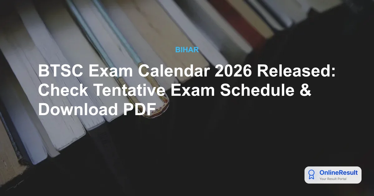 BTSC Exam Calendar 2026: Official Recruitment Schedule & Updates