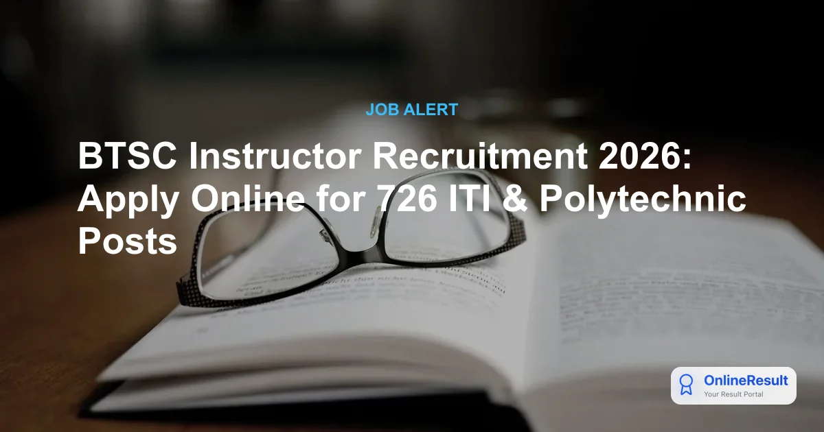 BTSC Instructor Recruitment 2026: Apply Online for 726 Vacancies
