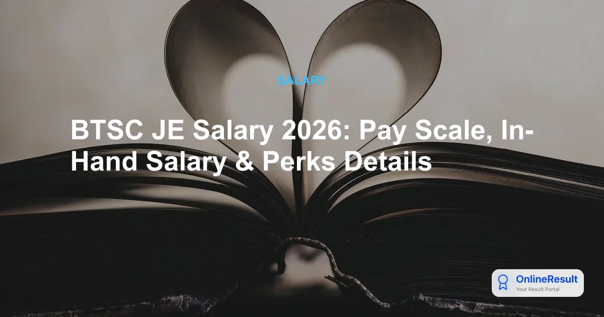 BTSC Junior Engineer Salary 2026: Pay Scale, In-Hand Pay & Growth