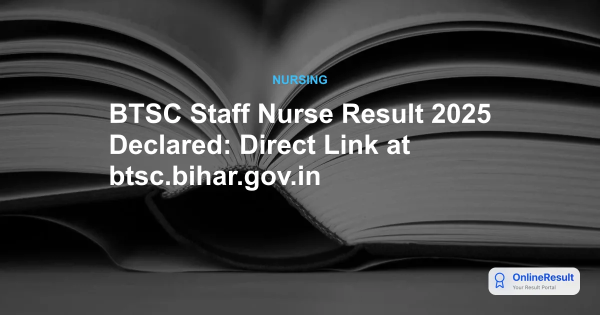 BTSC Staff Nurse Result 2025 Declared: Check Your Status and Scorecard