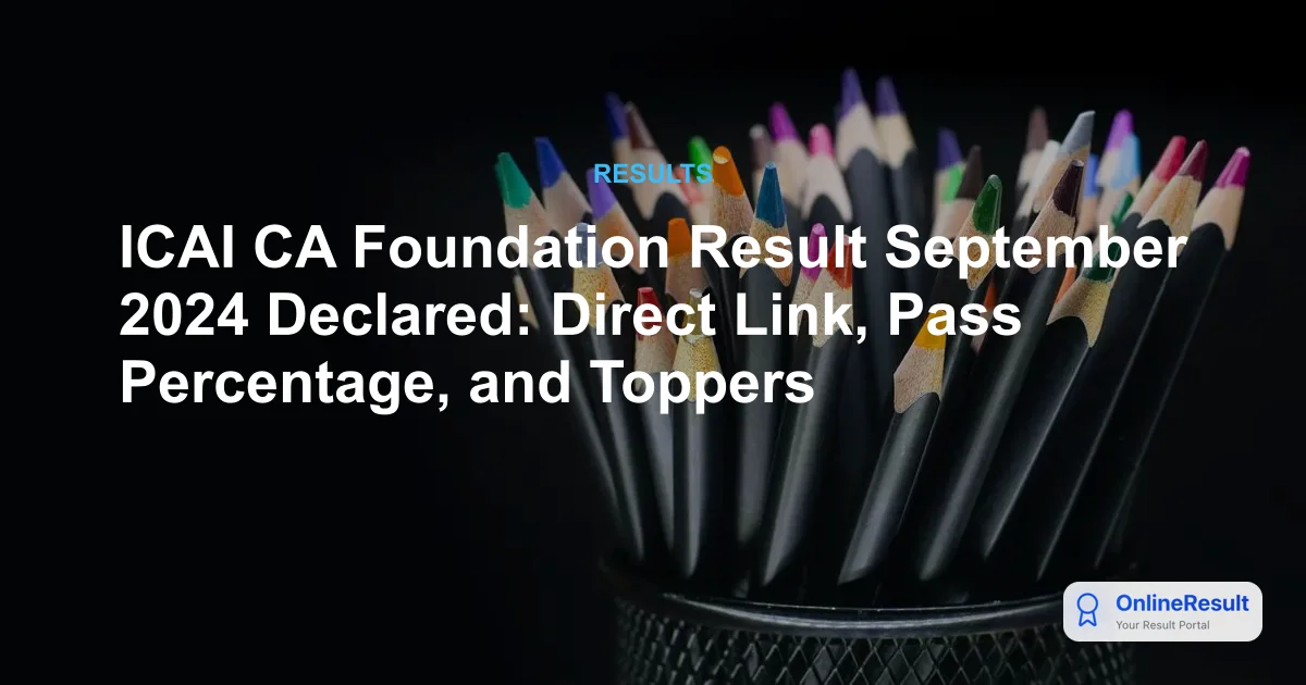 ICAI CA Foundation Result September 2024 Declared: Check Pass Percentage & Scorecard