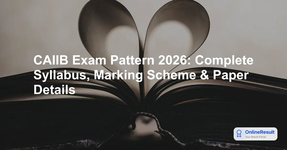 CAIIB Exam 2026: Complete Pattern, Structure, and Preparation Guide