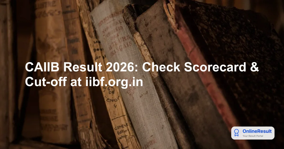 CAIIB June 2026 Results: Release Date, Scorecard & Updates