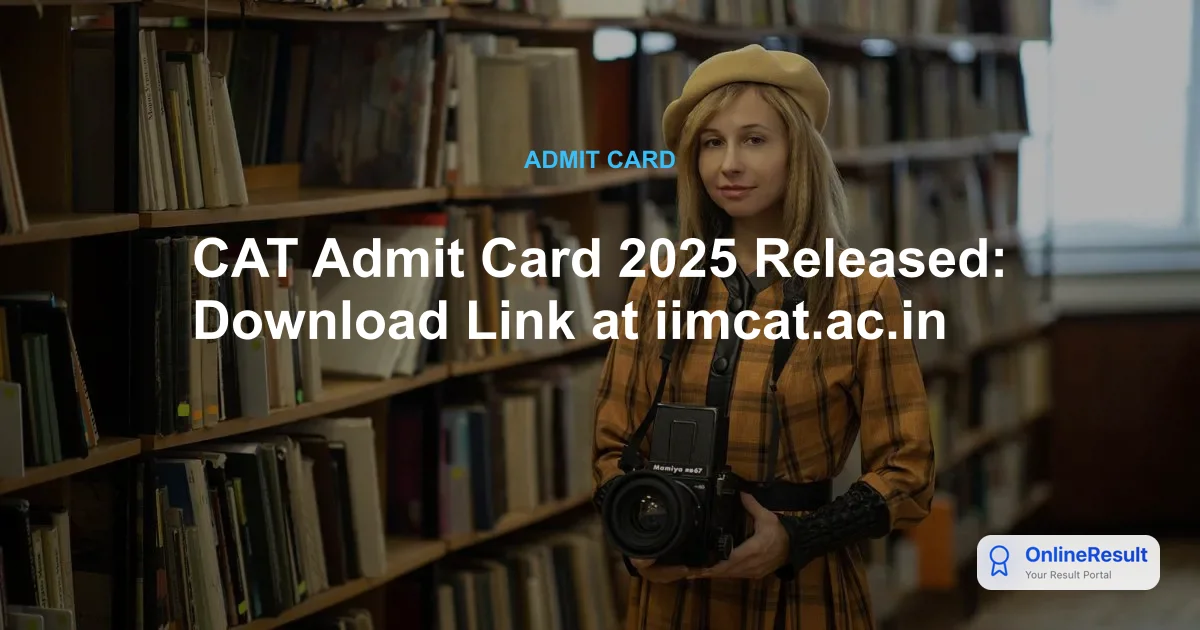 CAT Admit Card 2025 Released by IIM Ahmedabad: Download Hall Ticket Now