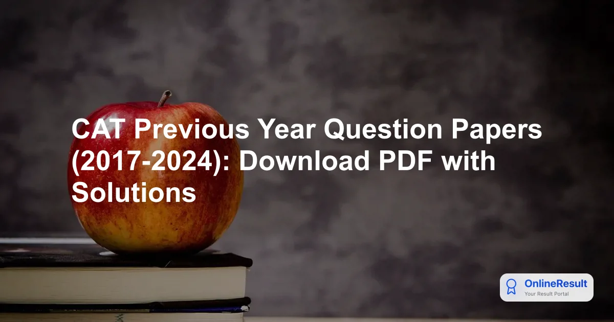 CAT Previous Year Question Papers 2017-2024: PYQs with Solutions