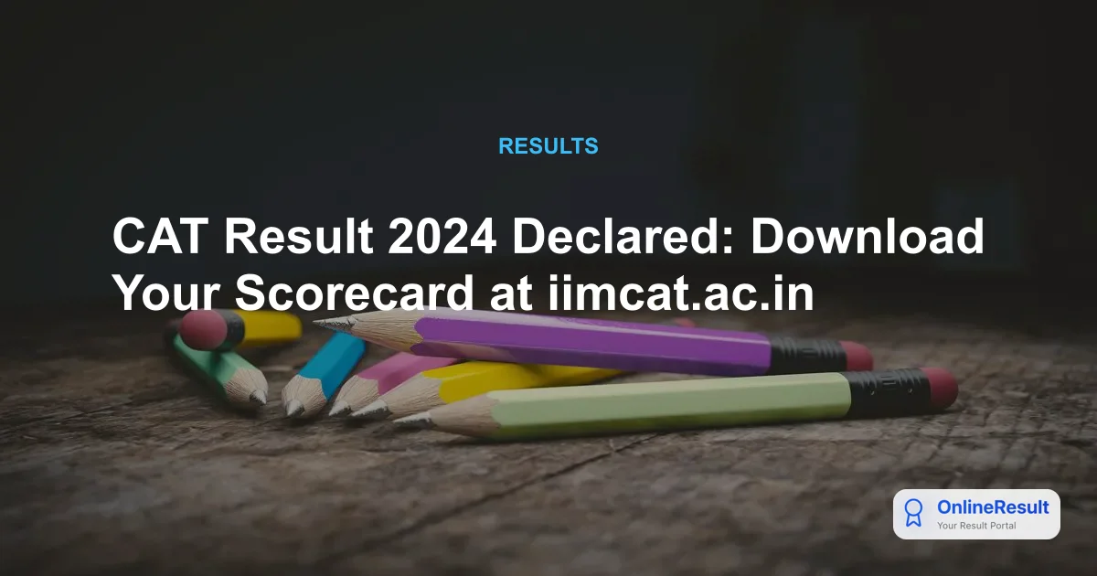 CAT 2024 Exam Results Released: Download Scorecard & Check IIM Cut-offs
