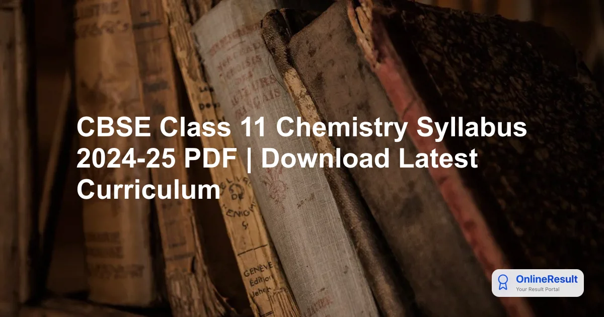 CBSE Class 11 Chemistry Syllabus 2024-25: Complete Guide & Marks Distribution