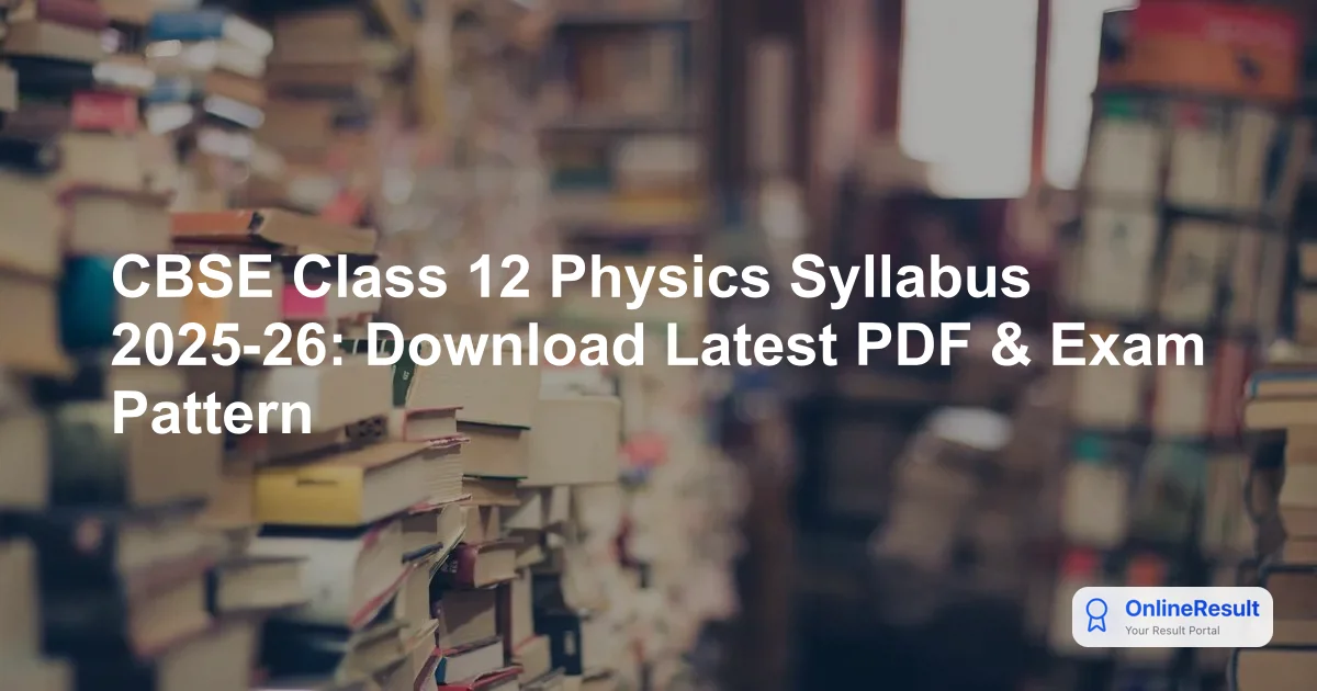 CBSE Class 12 Physics Syllabus 2025-26: Check Marks Distribution & Prep Strategy