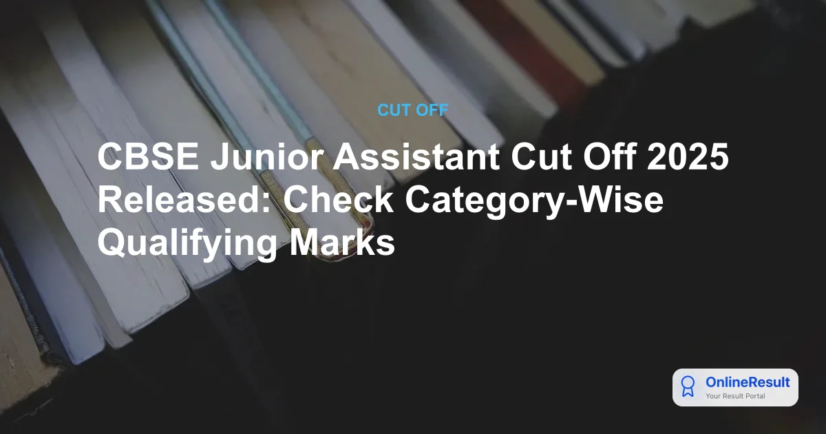 CBSE Junior Assistant Cut Off 2025 Out: Category-Wise Marks & Details