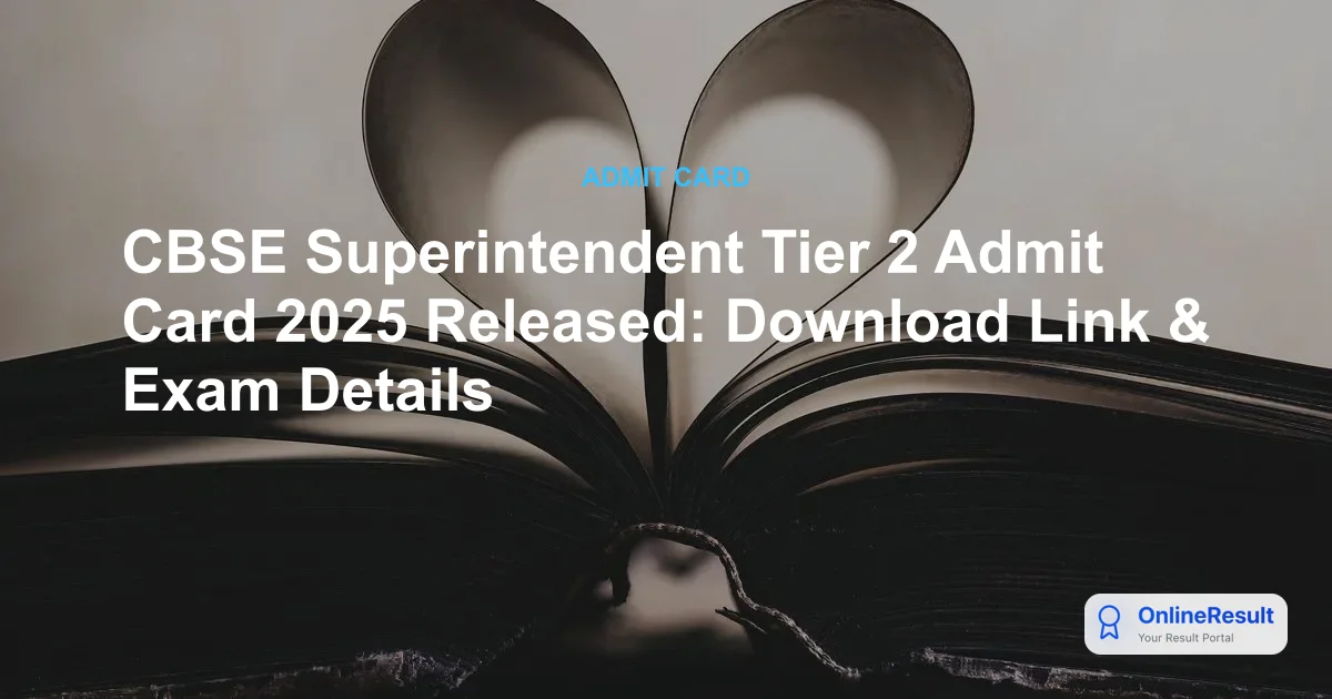 CBSE Superintendent Tier 2 Admit Card 2025 Out - Download Mains Hall Ticket