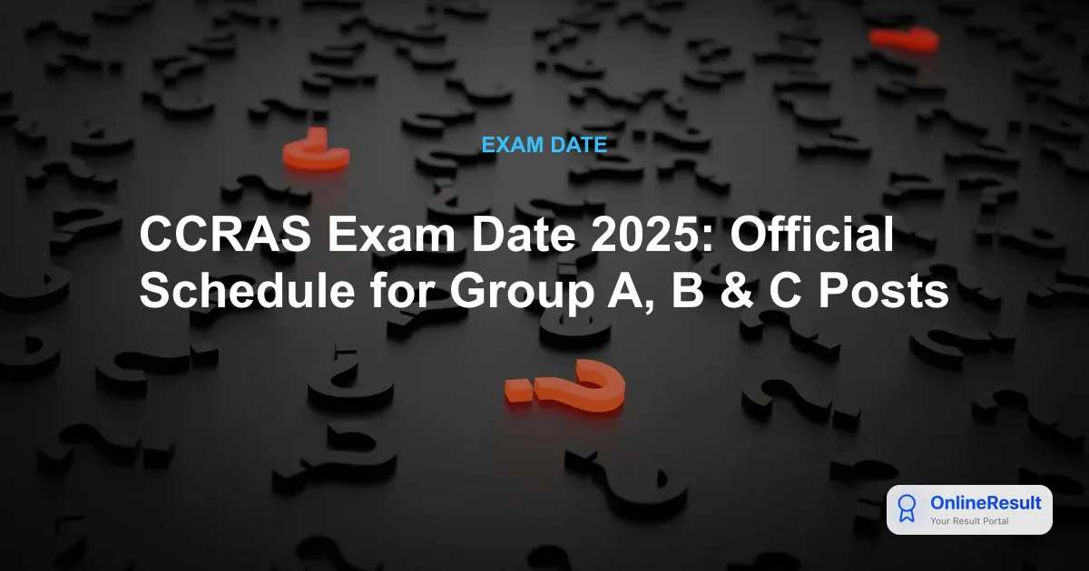 CCRAS Recruitment 2025: Exam Dates, Vacancies, Eligibility & Results