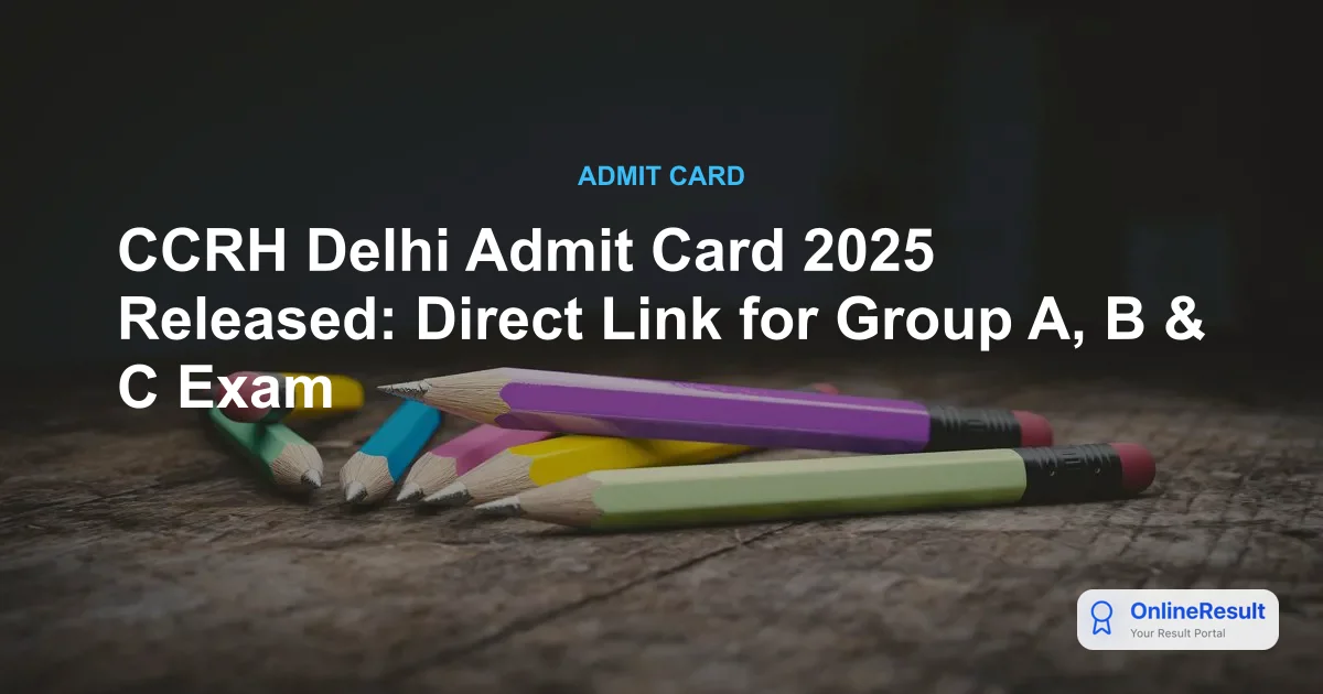 CCRH Admit Card 2025: Download Link for Group A, B, & C Exam