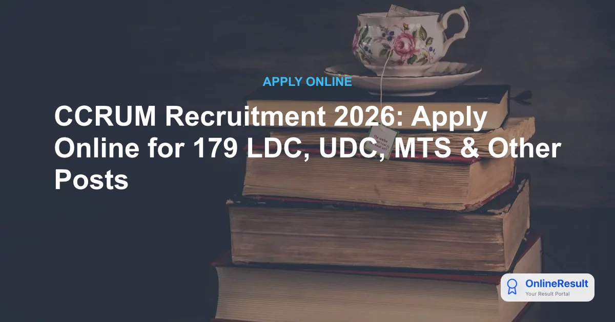 CCRUM Recruitment 2026: Apply Online for 179 LDC, UDC, MTS & Other Posts