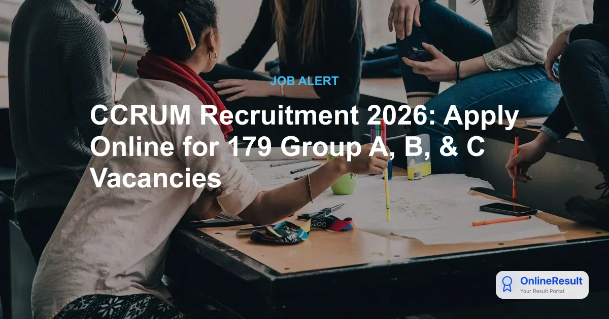 CCRUM Recruitment 2026: Apply Online for 179 Group A, B & C Vacancies