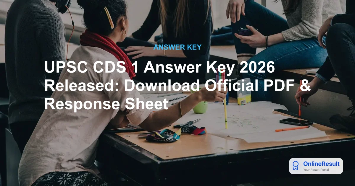 UPSC CDS 1 Answer Key 2026: Download PDF, Marking Scheme & Objection Process