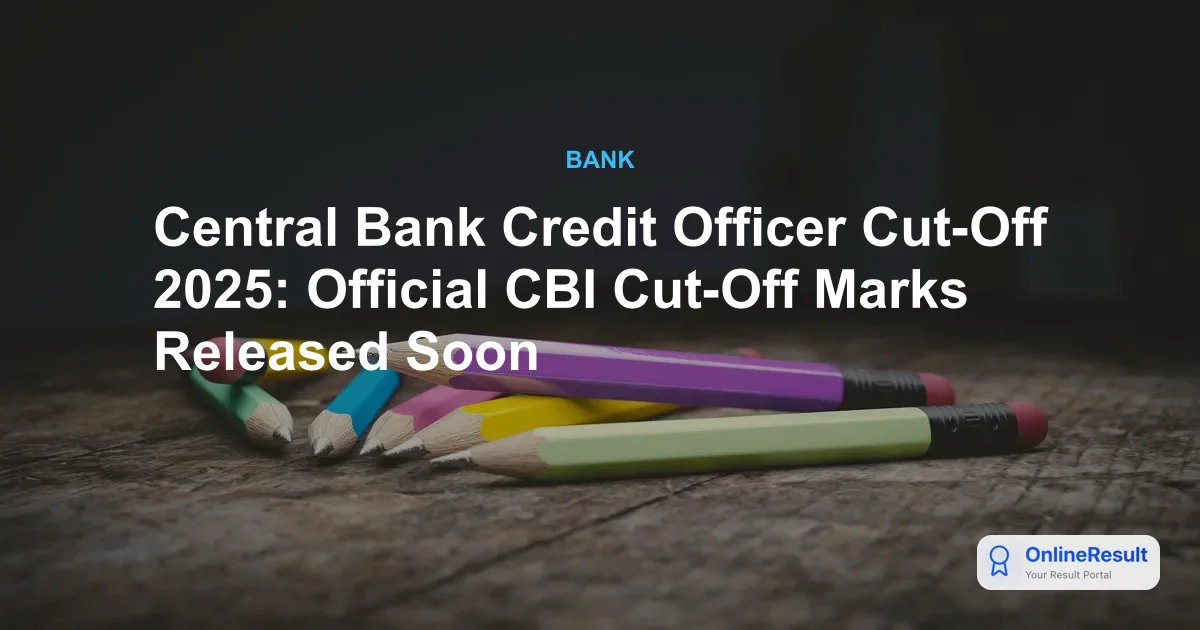 Central Bank Credit Officer Cut-Off 2025: Expected Marks & Category-Wise Analysis