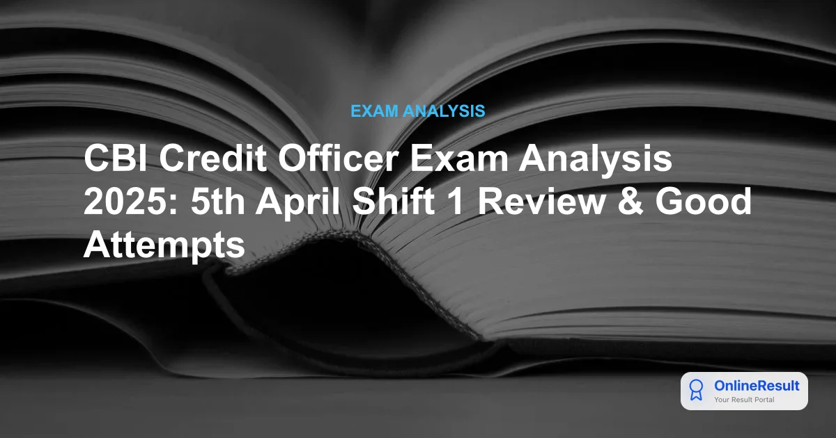 CBI Credit Officer Exam 2025 Analysis: Difficulty, Good Attempts & Topics