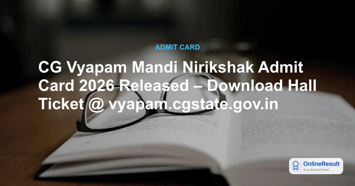 CG Mandi Nirikshak Admit Card 2026: Download Hall Ticket at vyapam.cgstate.gov.in