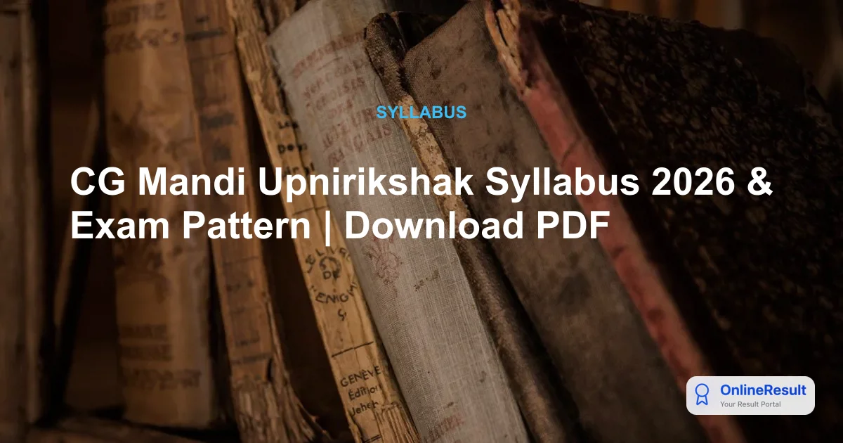 CG Mandi Upnirikshak/Nirikshak Exam 2026: Syllabus, Pattern & Selection Guide