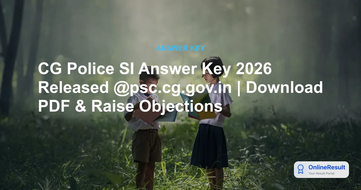 CG Police SI Answer Key 2026 Released: Download Prelims Key & Raise Objections