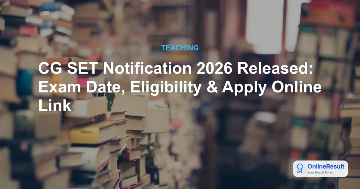 CG SET Notification 2026 Released: Apply Now for Chhattisgarh State Eligibility Test