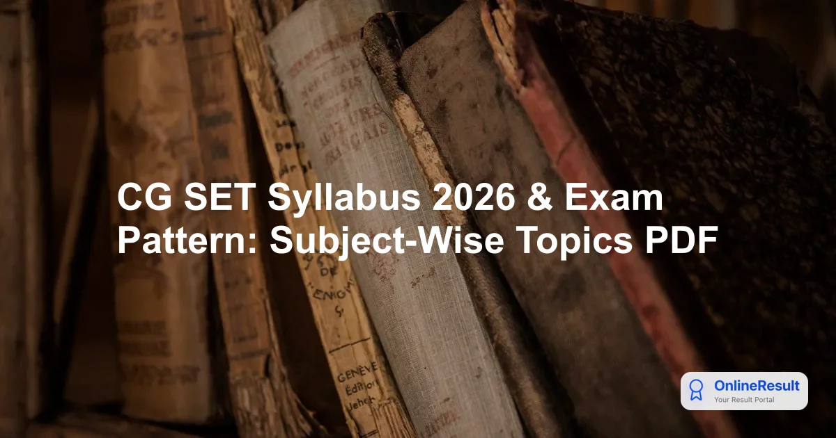 CG SET Exam 2026: Syllabus, Exam Pattern, Subjects & Marking Scheme