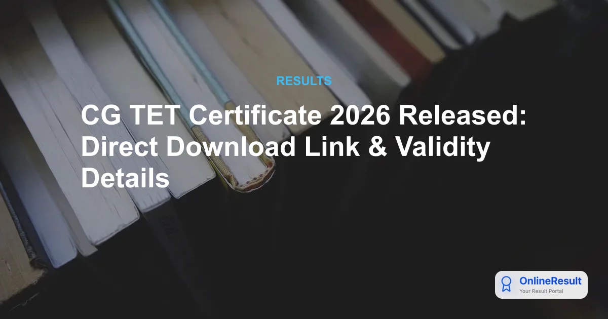 CG TET Certificate 2026 Out: Download Link & Lifetime Validity Guide