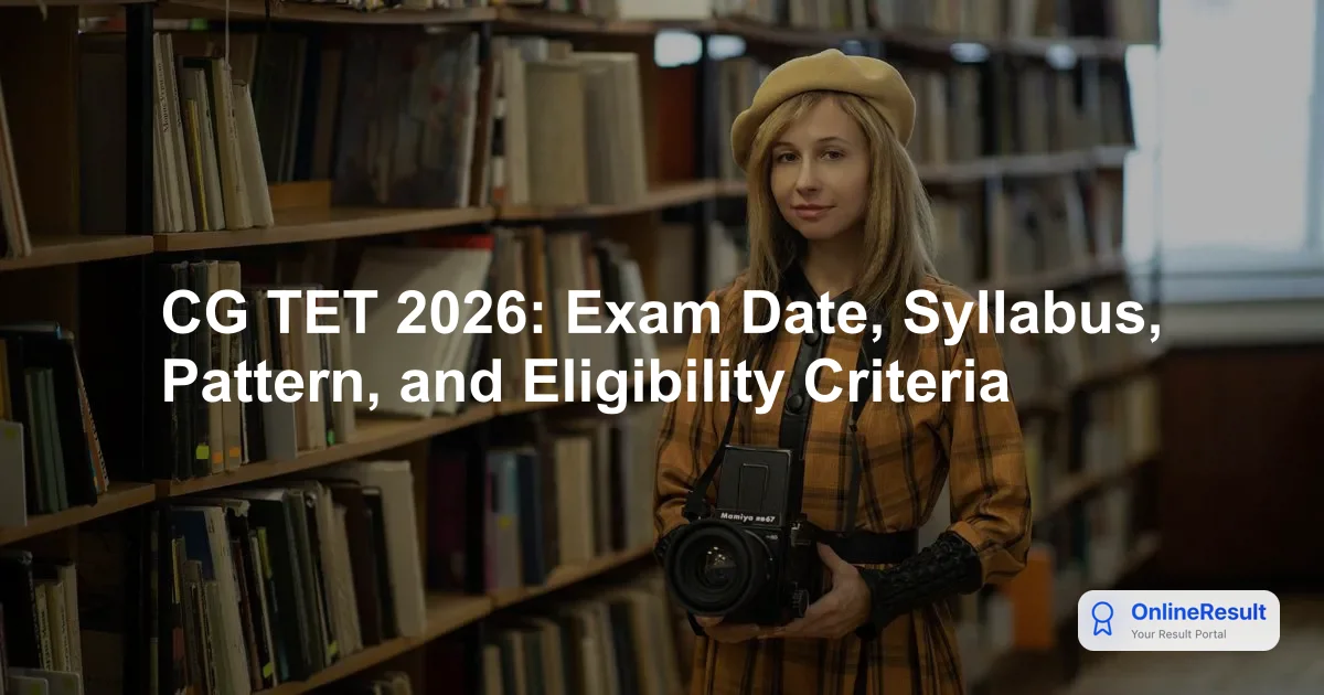 CG TET 2026: Complete Guide to Notification, Dates, Exam Pattern, & Syllabus