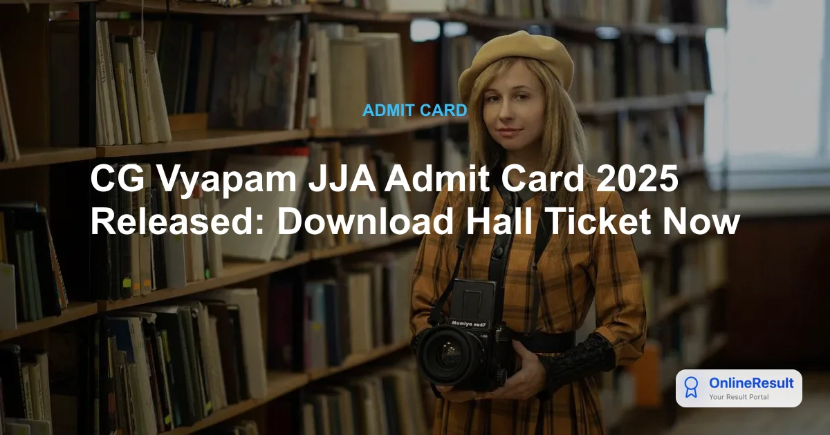 CG Vyapam JJA Admit Card 2025: Exam Schedule and Download Guide
