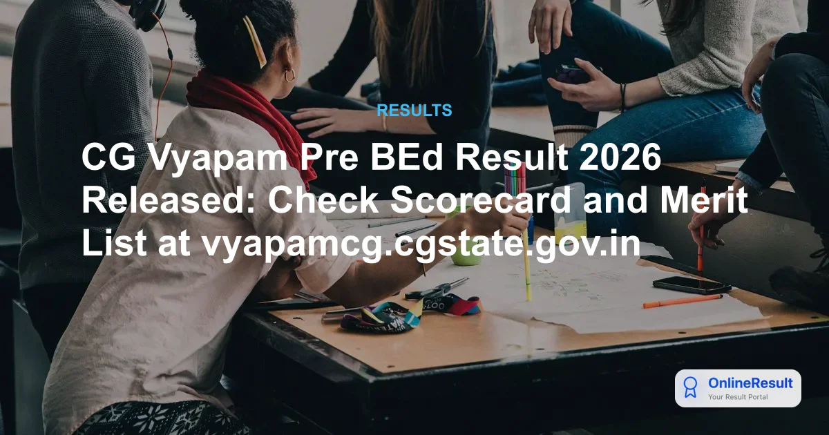 CG Vyapam Pre BEd Result 2026 Declared: Check Scorecard & Next Steps
