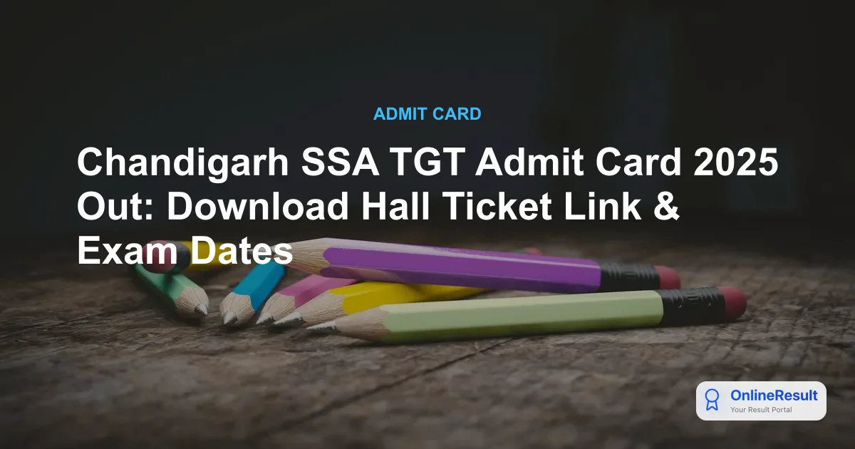Chandigarh SSA TGT Admit Card 2025: Exam Dates, Hall Ticket Download & Guidelines