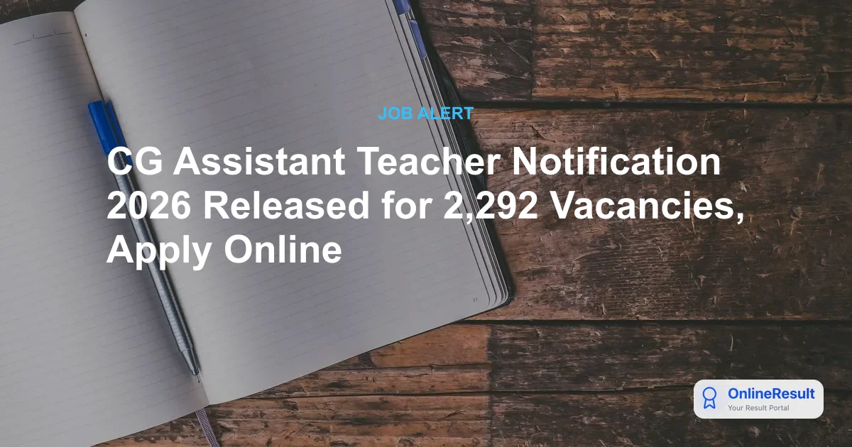 Chhattisgarh Assistant Teacher Recruitment 2026: Apply Online for 2292 Vacancies