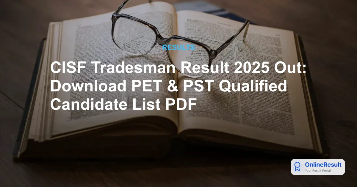 CISF Tradesman PET & PST Result 2025 Out: Check Merit List & Trade Test Dates