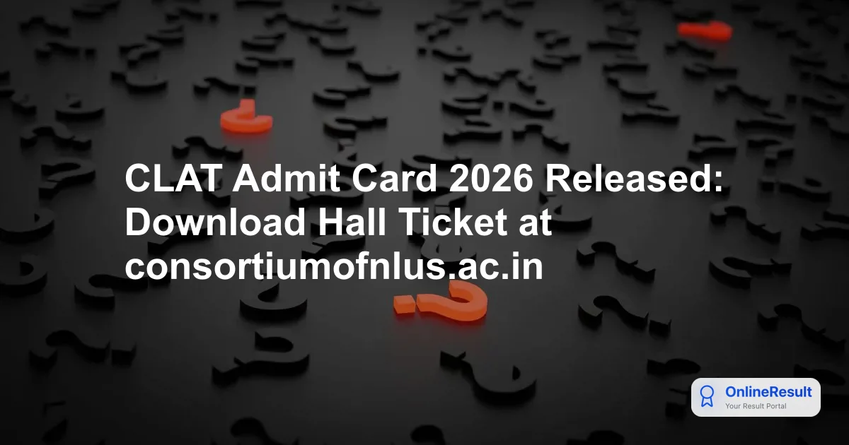 CLAT Admit Card 2026: Download Hall Ticket & Exam Day Guidelines