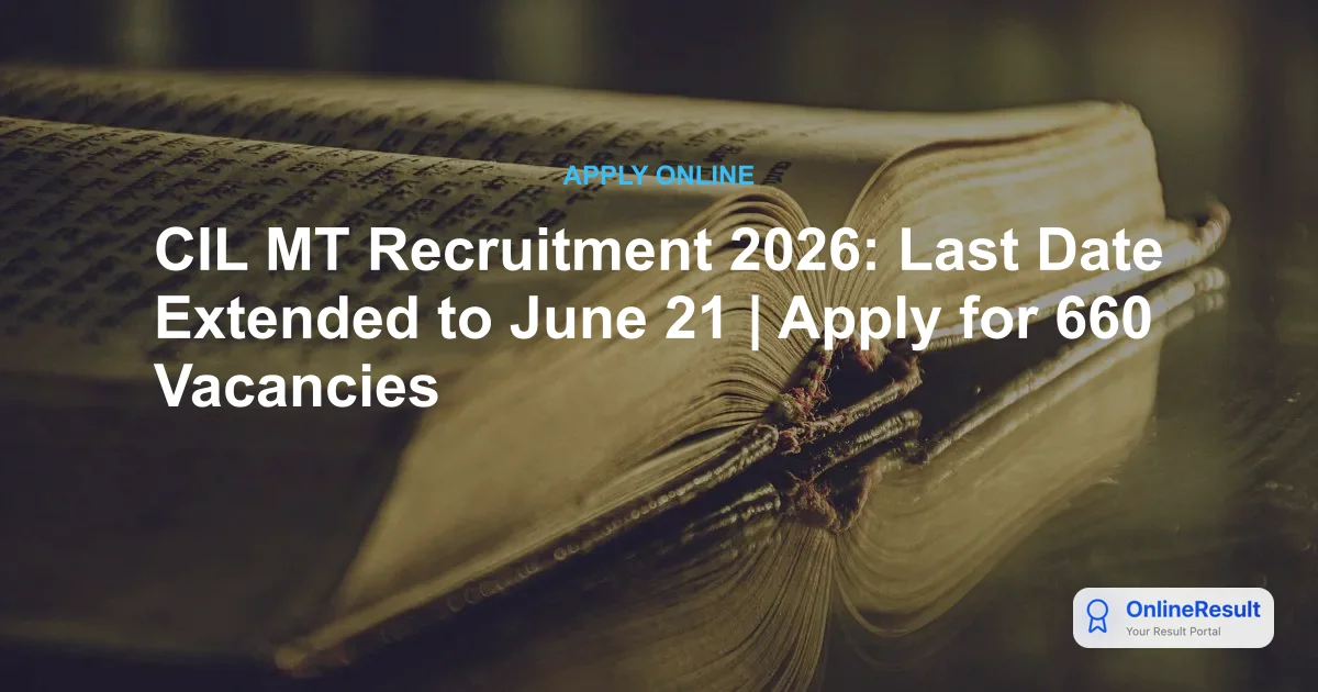 CIL Management Trainee Recruitment 2026: Deadline Extended, Apply Online for 660 Vacancies