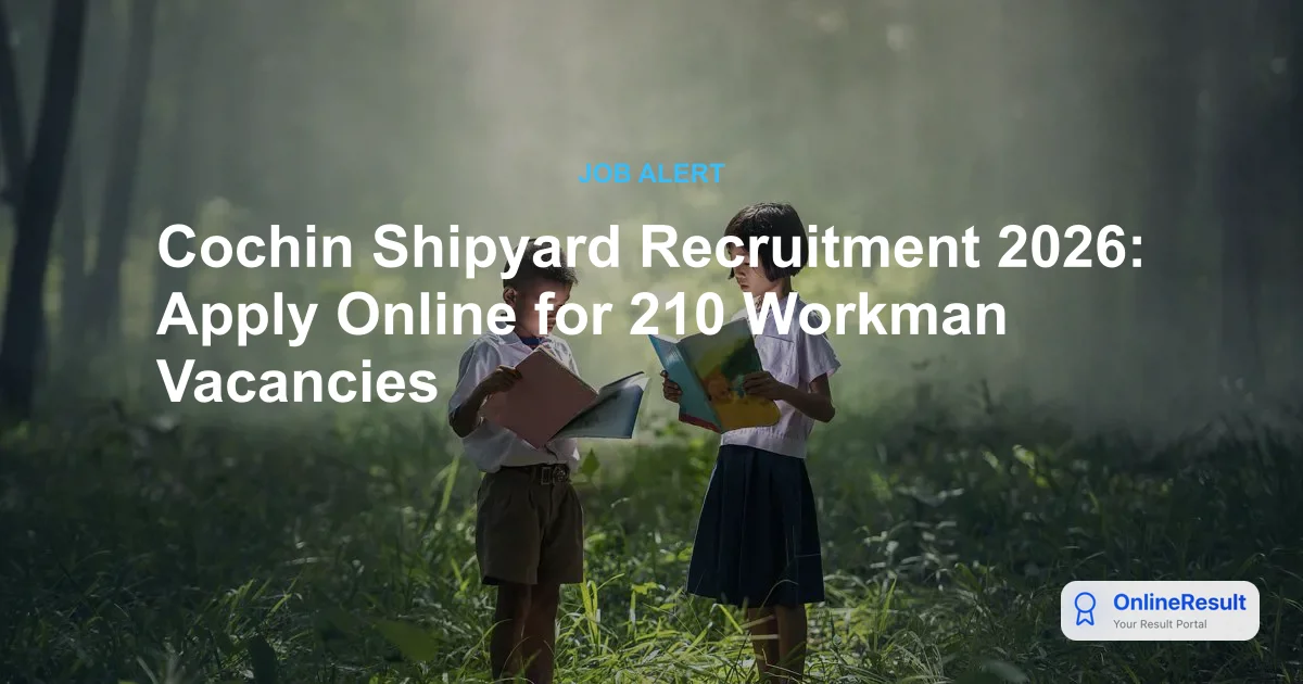 Cochin Shipyard Workman Recruitment 2026: Apply for 210 Vacancies