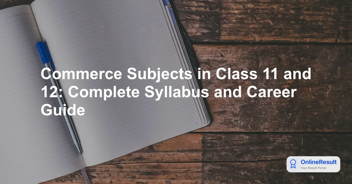 Commerce Stream Guide: Class 11 & 12 Subjects, Scope, and Careers