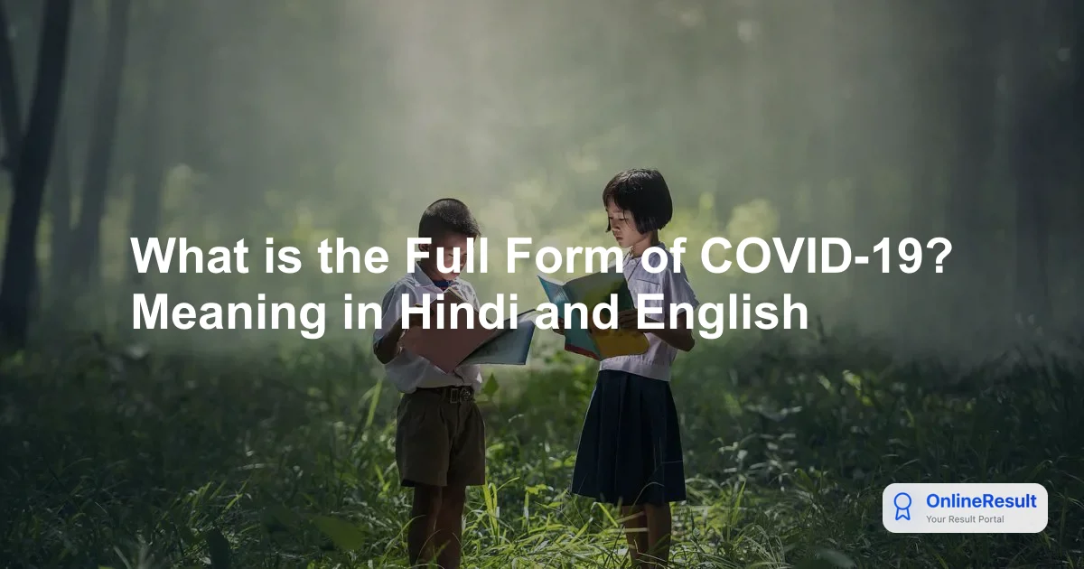 Understanding COVID-19: Full Form, Origin, Symptoms, and Global Impact