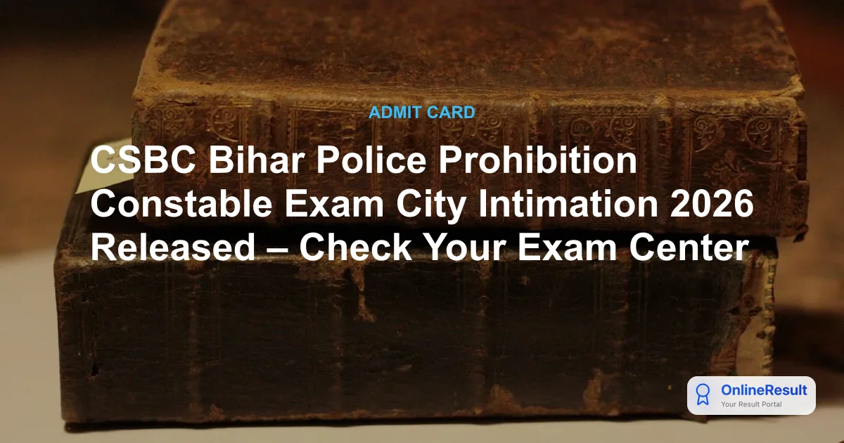 CSBC Bihar Police Exam City 2026 Out: Download Intimation Slip for Advt 03/2025